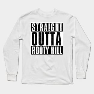 STRAIGHT OUTTA ROOTY HILL Long Sleeve T-Shirt